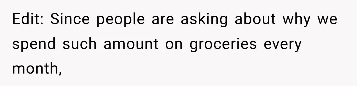Edit: Since people are asking about why we spend such amount on groceries every month,