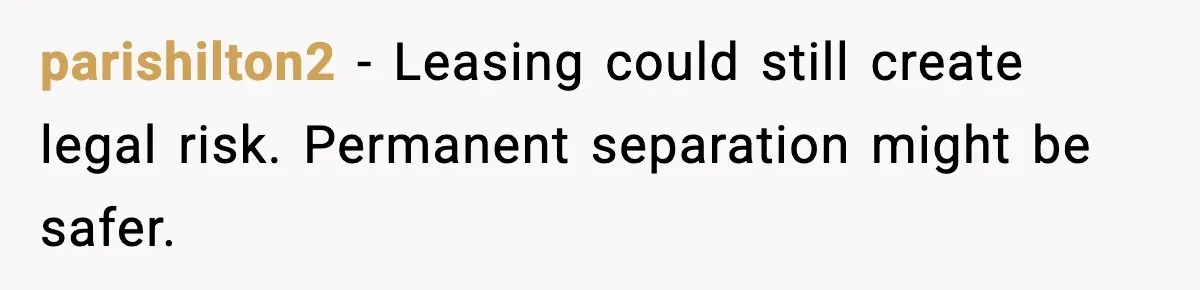 parishilton2 - Leasing could still create legal risk. Permanent separation might be safer.