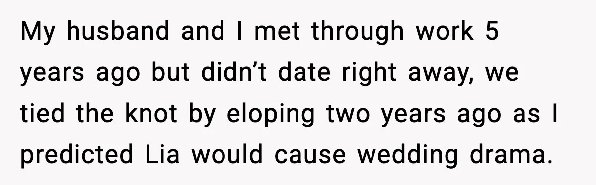 My husband and I met through work 5 years ago but didn’t date right away, we tied the knot by eloping two years ago as I predicted Lia would cause...