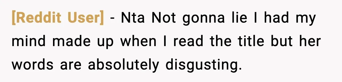 [Reddit User] − Nta Not gonna lie I had my mind made up when I read the title but her words are absolutely disgusting.