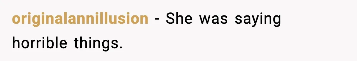 originalannillusion − She was saying horrible things.