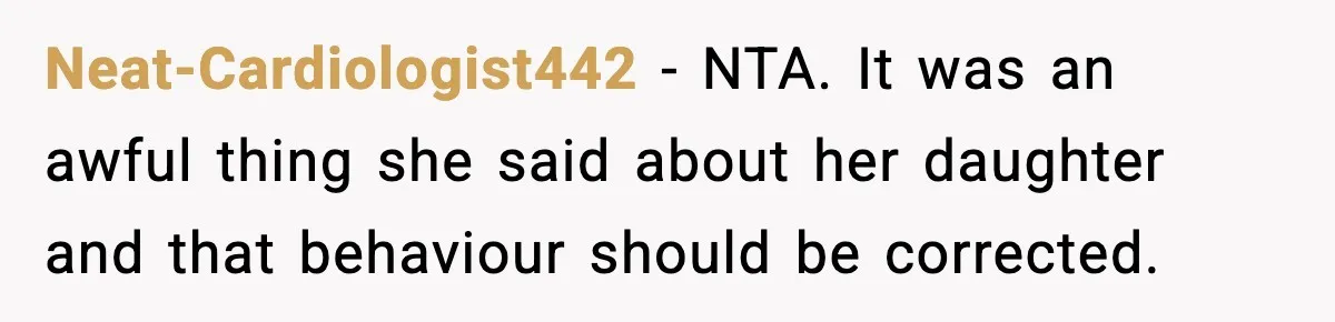 Neat-Cardiologist442 − NTA. It was an awful thing she said about her daughter and that behaviour should be corrected.