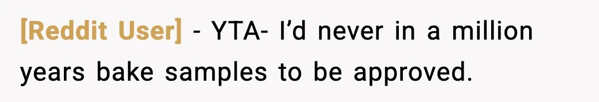 [Reddit User] − YTA- I’d never in a million years bake samples to be approved.