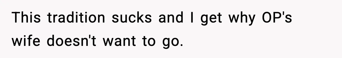 This tradition sucks and I get why OP's wife doesn't want to go.