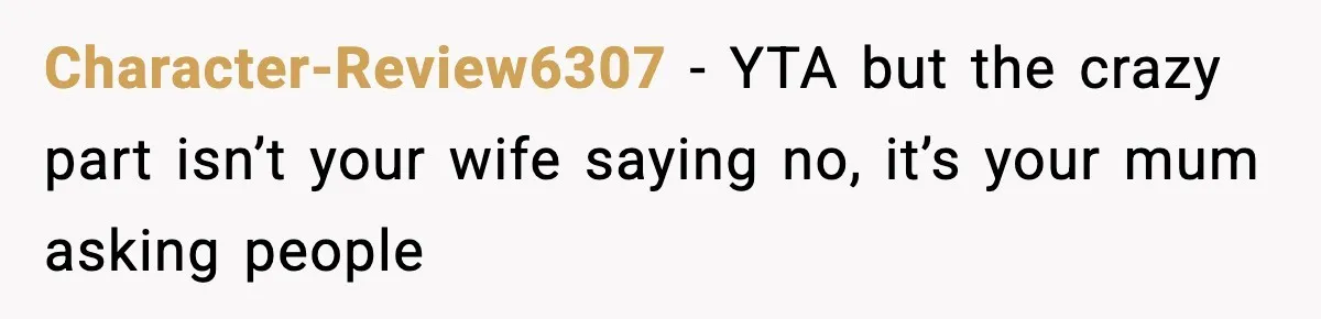 Character-Review6307 − YTA but the crazy part isn’t your wife saying no, it’s your mum asking people