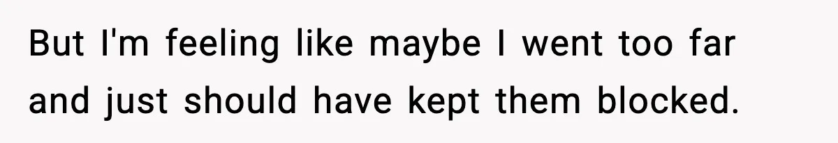 But I'm feeling like maybe I went too far and just should have kept them blocked.