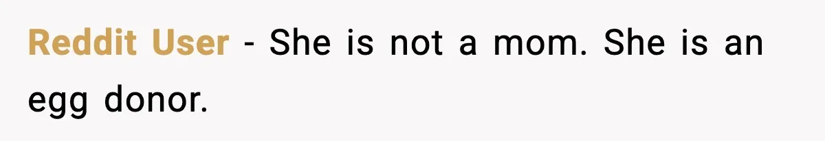Reddit User - She is not a mom. She is an egg donor.