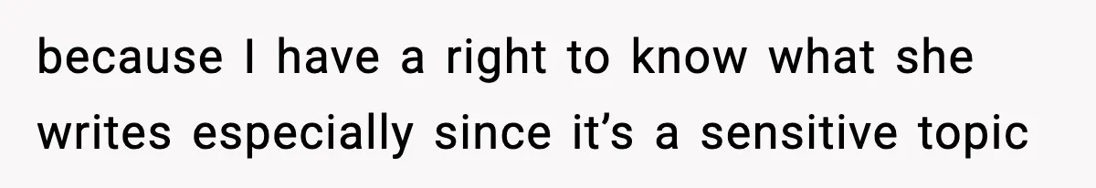 because I have a right to know what she writes especially since it’s a sensitive topic