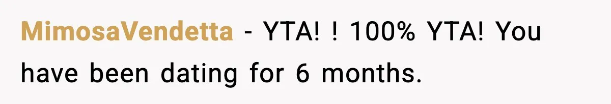 MimosaVendetta − YTA! ! 100% YTA! You have been dating for 6 months.