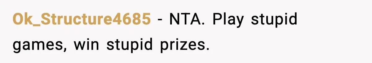 Ok_Structure4685 - NTA. Play stupid games, win stupid prizes.