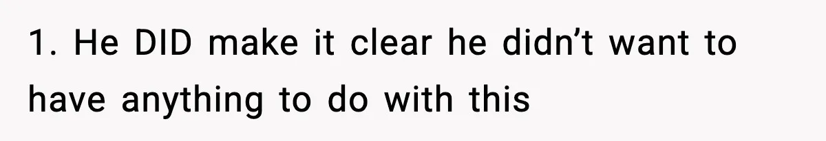 1. He DID make it clear he didn’t want to have anything to do with this