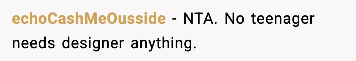 echoCashMeOusside - NTA. No teenager needs designer anything.