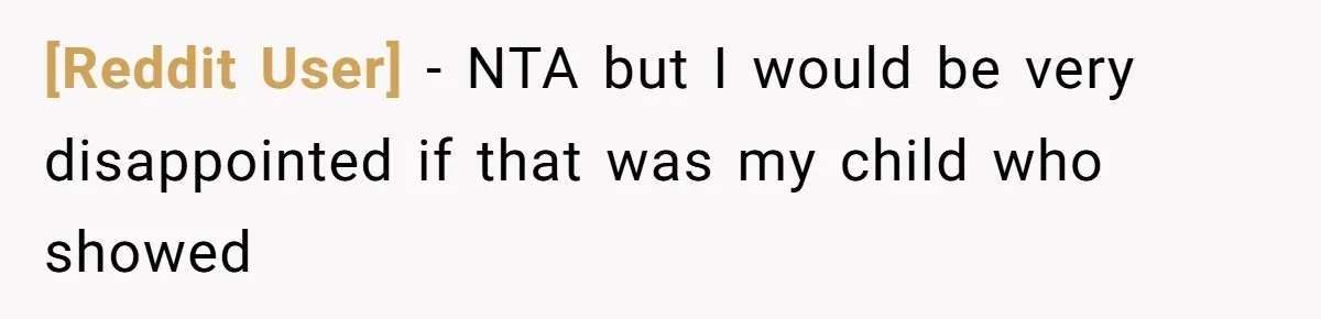 [Reddit User] − NTA but I would be very disappointed if that was my child who showed