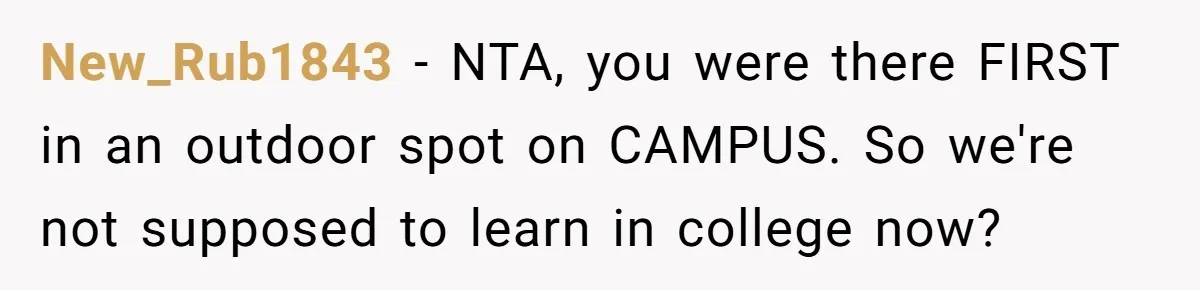 New_Rub1843 − NTA, you were there FIRST in an outdoor spot on CAMPUS. So we're not supposed to learn in college now?