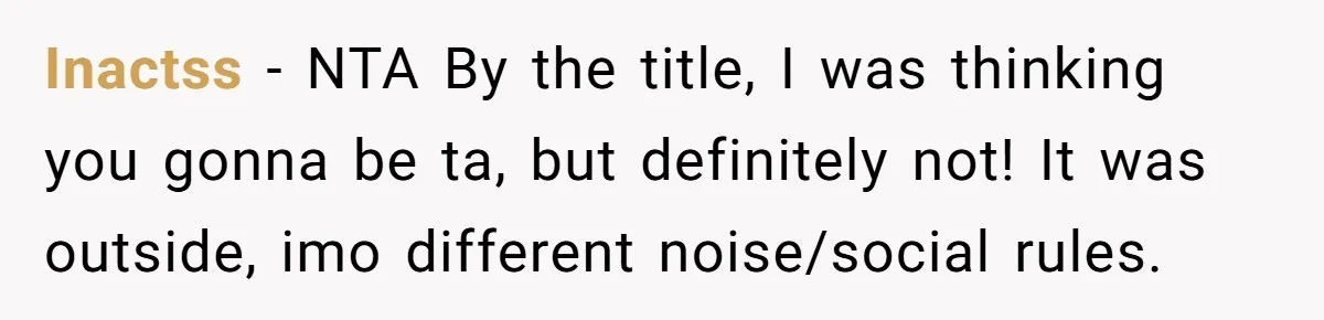 Inactss − NTA By the title, I was thinking you gonna be ta, but definitely not! It was outside, imo different noise/social rules.