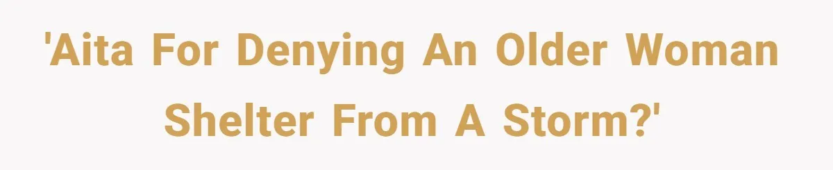 'AITA for denying an older woman shelter from a storm?'