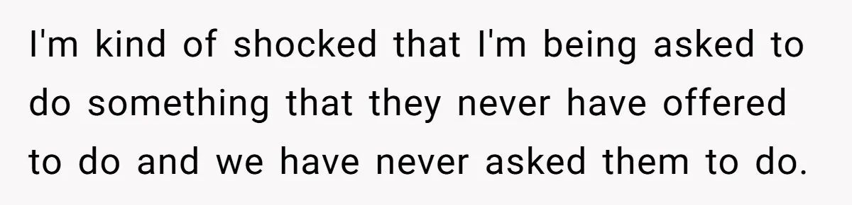 I'm kind of shocked that I'm being asked to do something that they never have offered to do and we have never asked them to do.