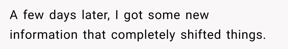 A few days later, I got some new information that completely shifted things.