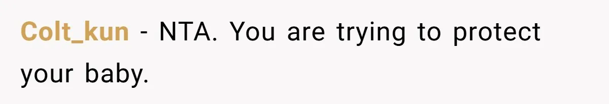 Colt_kun − NTA. You are trying to protect your baby.