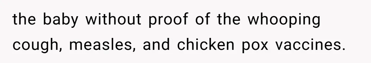 the baby without proof of the whooping cough, measles, and chicken pox vaccines.
