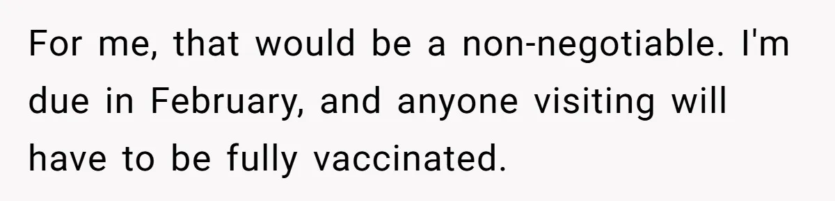 For me, that would be a non-negotiable. I'm due in February, and anyone visiting will have to be fully vaccinated.