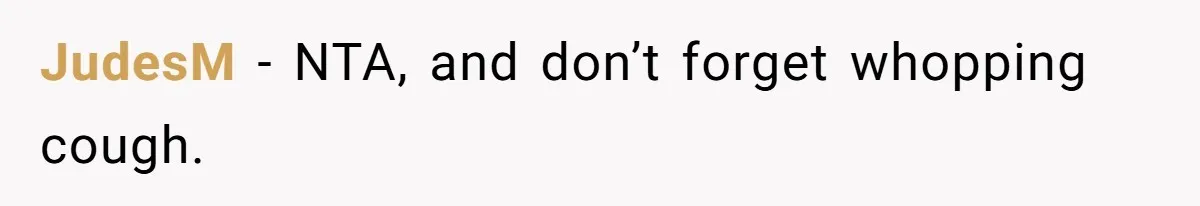 JudesM − NTA, and don’t forget whopping cough.