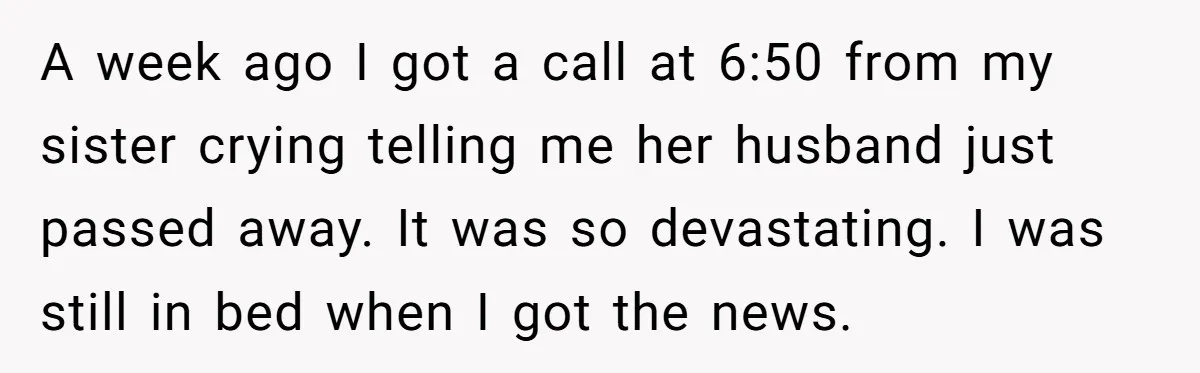 A week ago I got a call at 6:50 from my sister crying telling me her husband just passed away. It was so devastating. I was still in bed when...