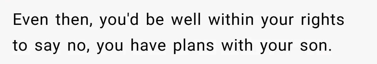 Even then, you'd be well within your rights to say no, you have plans with your son.