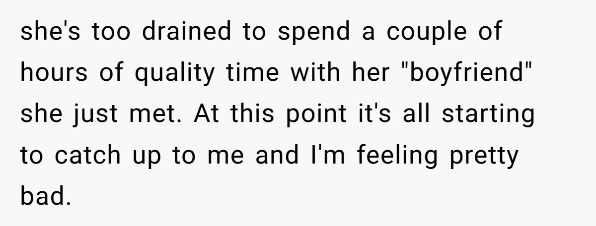 she's too drained to spend a couple of hours of quality time with her "boyfriend" she just met. At this point it's all starting to catch up to me and...
