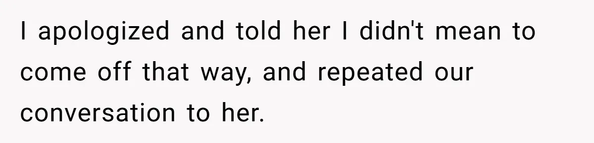 Broke College Student Helps Cousin Financially Only To Get Called Petty After Losing Streaming Access I apologized and told her I didn't mean to come off that way, and repeated our conversation to her.