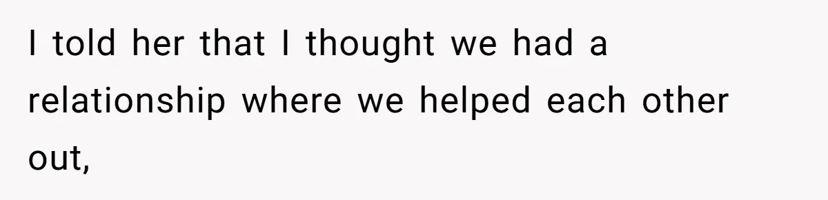Broke College Student Helps Cousin Financially Only To Get Called Petty After Losing Streaming Access I told her that I thought we had a relationship where we helped each other out,