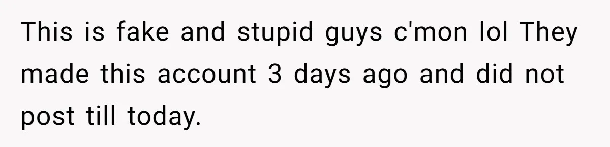 This is fake and stupid guys c'mon lol They made this account 3 days ago and did not post till today.