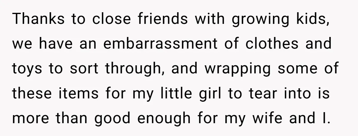 Thanks to close friends with growing kids, we have an embarrassment of clothes and toys to sort through, and wrapping some of these items for my little girl to tear...