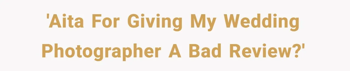 'AITA for giving my Wedding Photographer a bad review?'