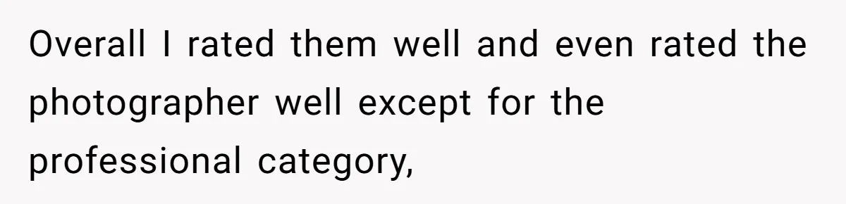 Overall I rated them well and even rated the photographer well except for the professional category,