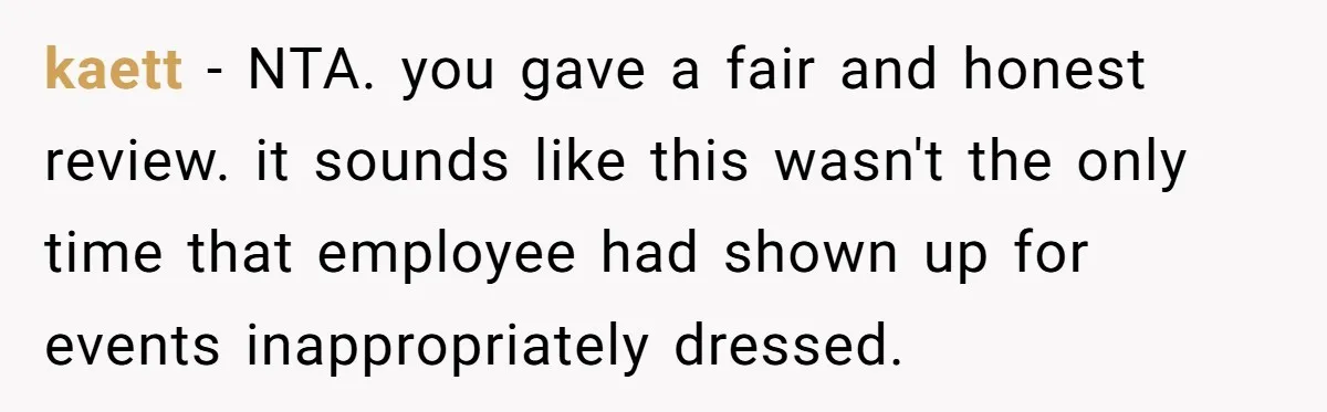 kaett − NTA. you gave a fair and honest review. it sounds like this wasn't the only time that employee had shown up for events inappropriately dressed.