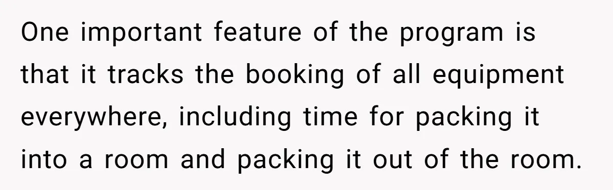 Corporate Event Company Overbooks Thousands in Equipment After Software Glitch - Software Firm Forced to Foot the Bill One important feature of the program is that it tracks the booking of all equipment everywhere, including time for packing it into a room and packing it out of the...