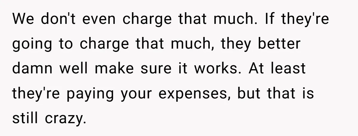 Corporate Event Company Overbooks Thousands in Equipment After Software Glitch - Software Firm Forced to Foot the Bill We don't even charge that much. If they're going to charge that much, they better damn well make sure it works. At least they're paying your expenses, but that is...