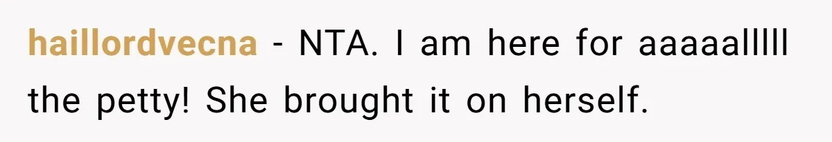 haillordvecna − NTA. I am here for aaaaalllll the petty! She brought it on herself.
