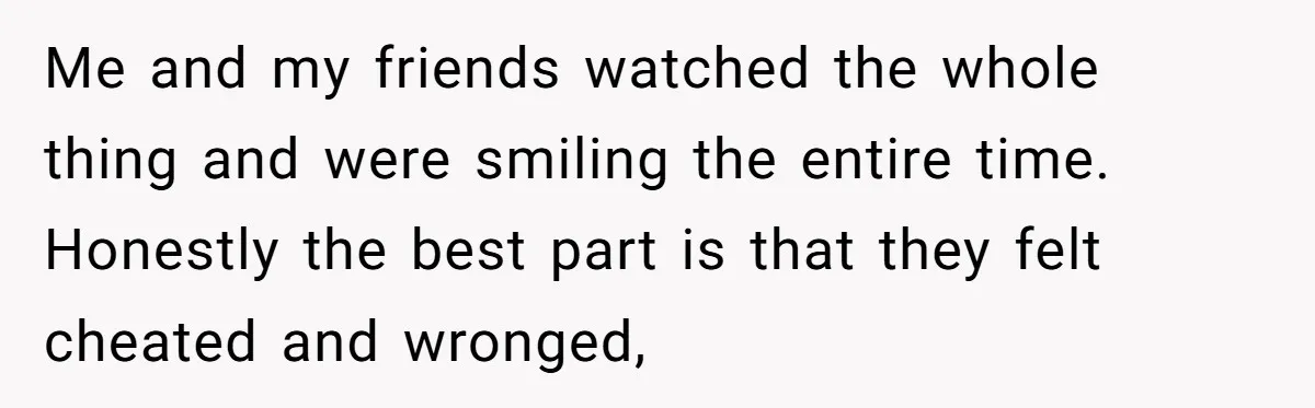 Me and my friends watched the whole thing and were smiling the entire time. Honestly the best part is that they felt cheated and wronged,
