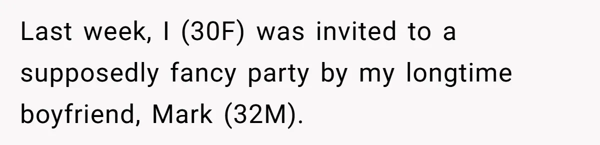 Last week, I (30F) was invited to a supposedly fancy party by my longtime boyfriend, Mark (32M).