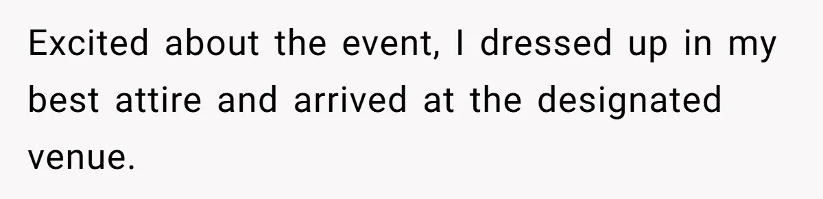 Excited about the event, I dressed up in my best attire and arrived at the designated venue.