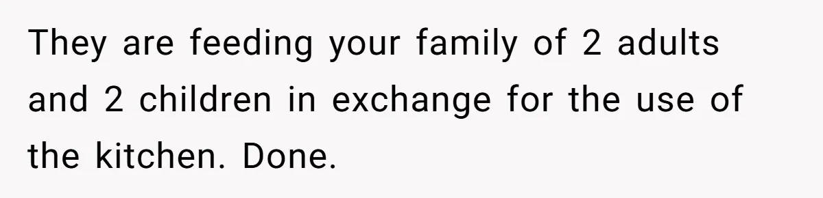 They are feeding your family of 2 adults and 2 children in exchange for the use of the kitchen. Done.