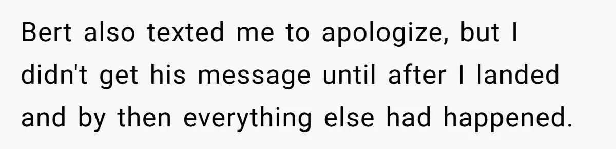 Bert also texted me to apologize, but I didn't get his message until after I landed and by then everything else had happened.