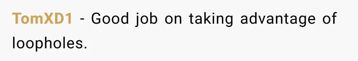 TomXD1 − Good job on taking advantage of loopholes.