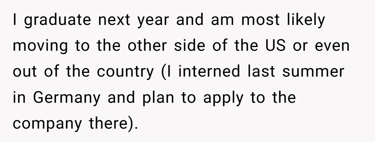I graduate next year and am most likely moving to the other side of the US or even out of the country (I interned last summer in Germany and plan...