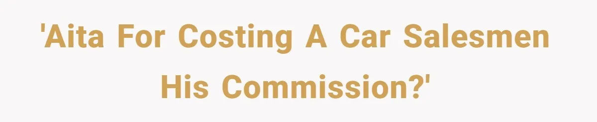 'AITA for costing a car salesmen his commission?'
