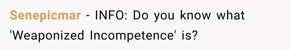 Senepicmar − INFO: Do you know what 'Weaponized Incompetence' is?