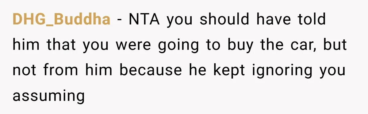 DHG_Buddha − NTA you should have told him that you were going to buy the car, but not from him because he kept ignoring you assuming