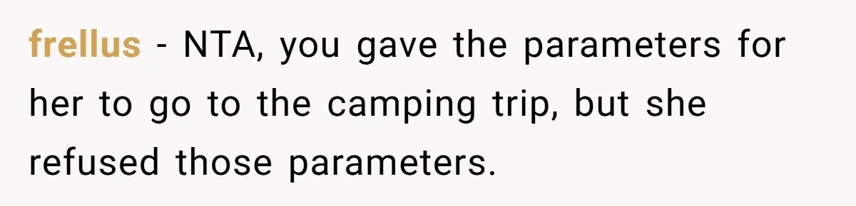 frellus − NTA, you gave the parameters for her to go to the camping trip, but she refused those parameters.